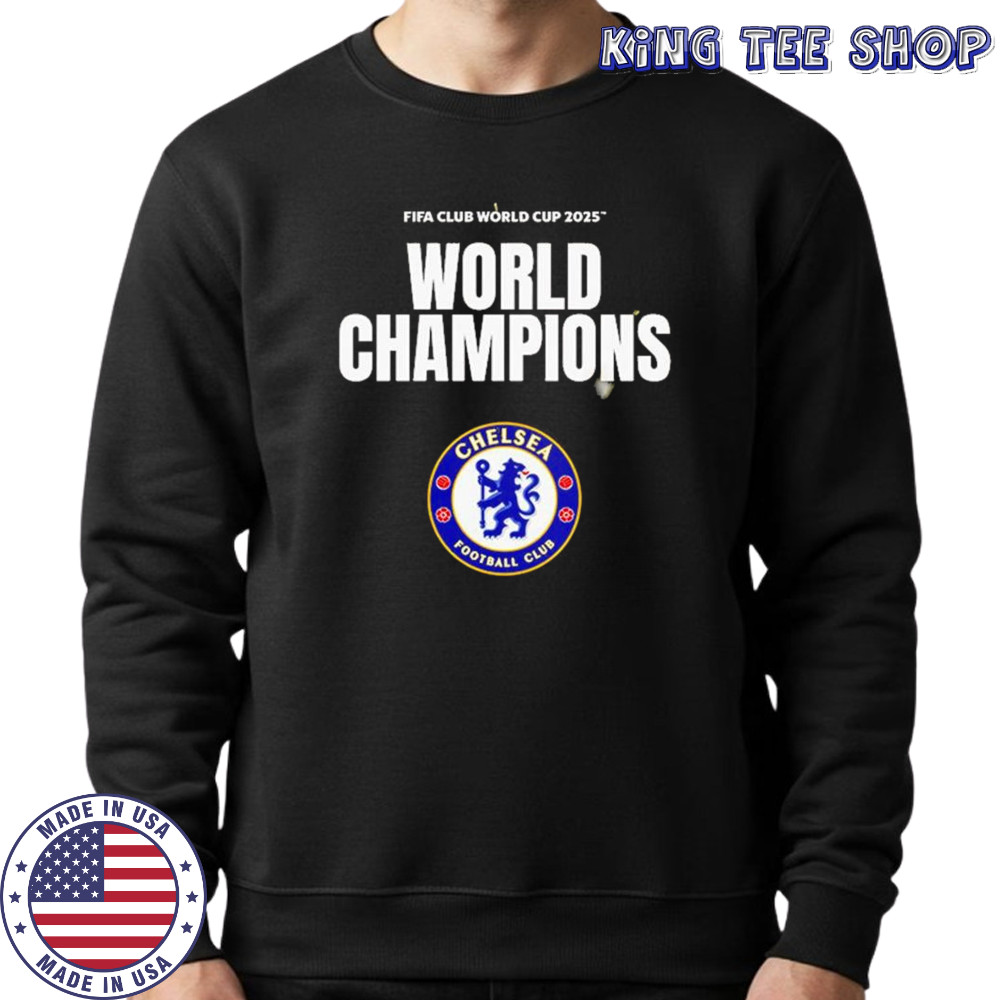 FIFA Club World Cup 2025 World Champions Are Chelsea FC Shirt Sweatshirt