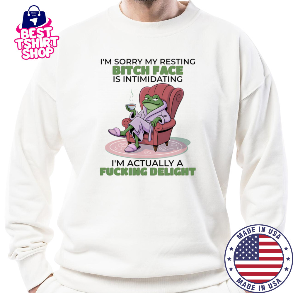 Frog I’m sorry my resting bitch face is intimidating I’m actually a fucking delight shirt Sweatshirt