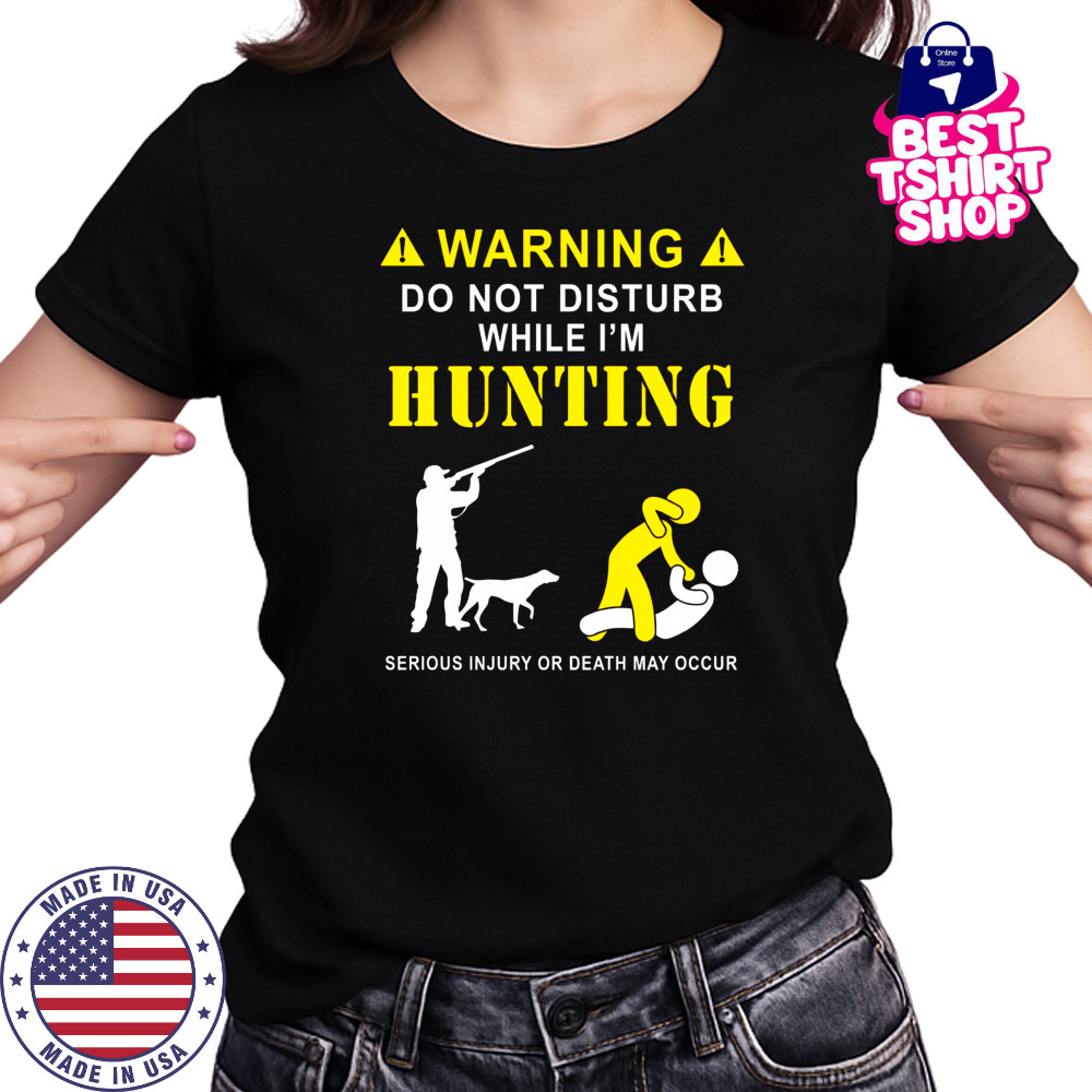 Funny Hunting Shirt for Hunters – Do Not Disturb While Hunting Tee Women's T-shirt
