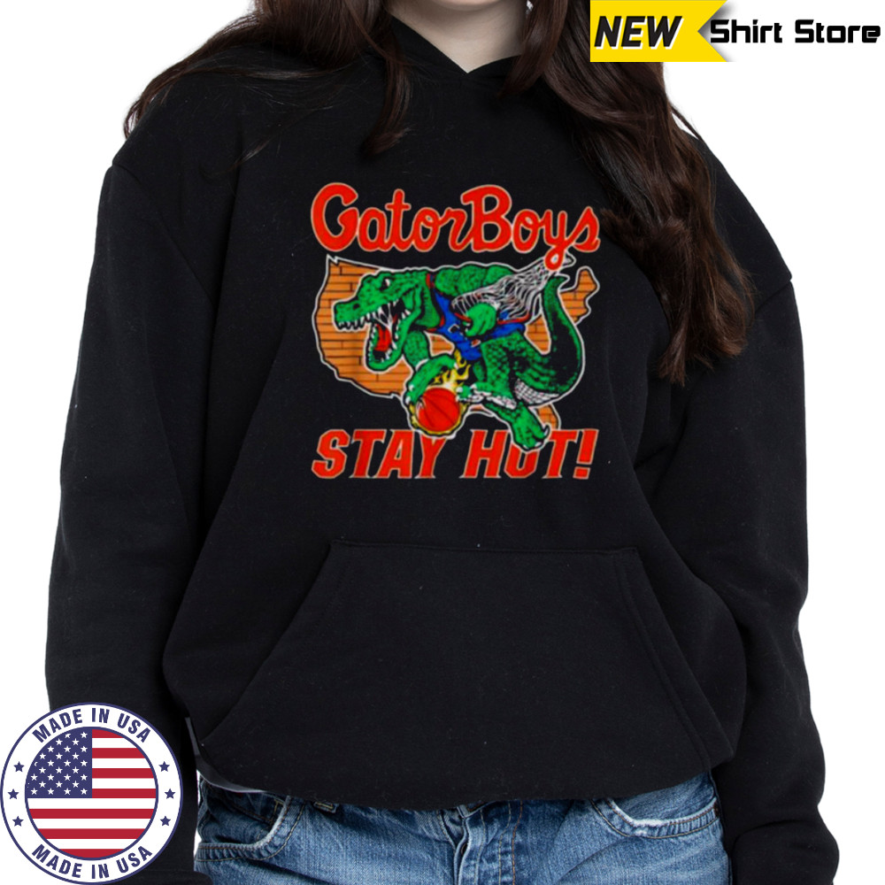 Gator Boys Stay Hot T Shirt Hoodie