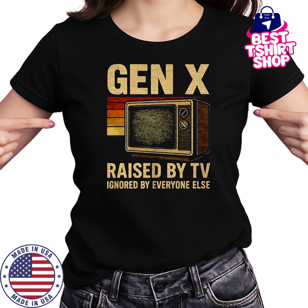 Gen X raised by TV ignored by everyone else shirt Women's T-shirt