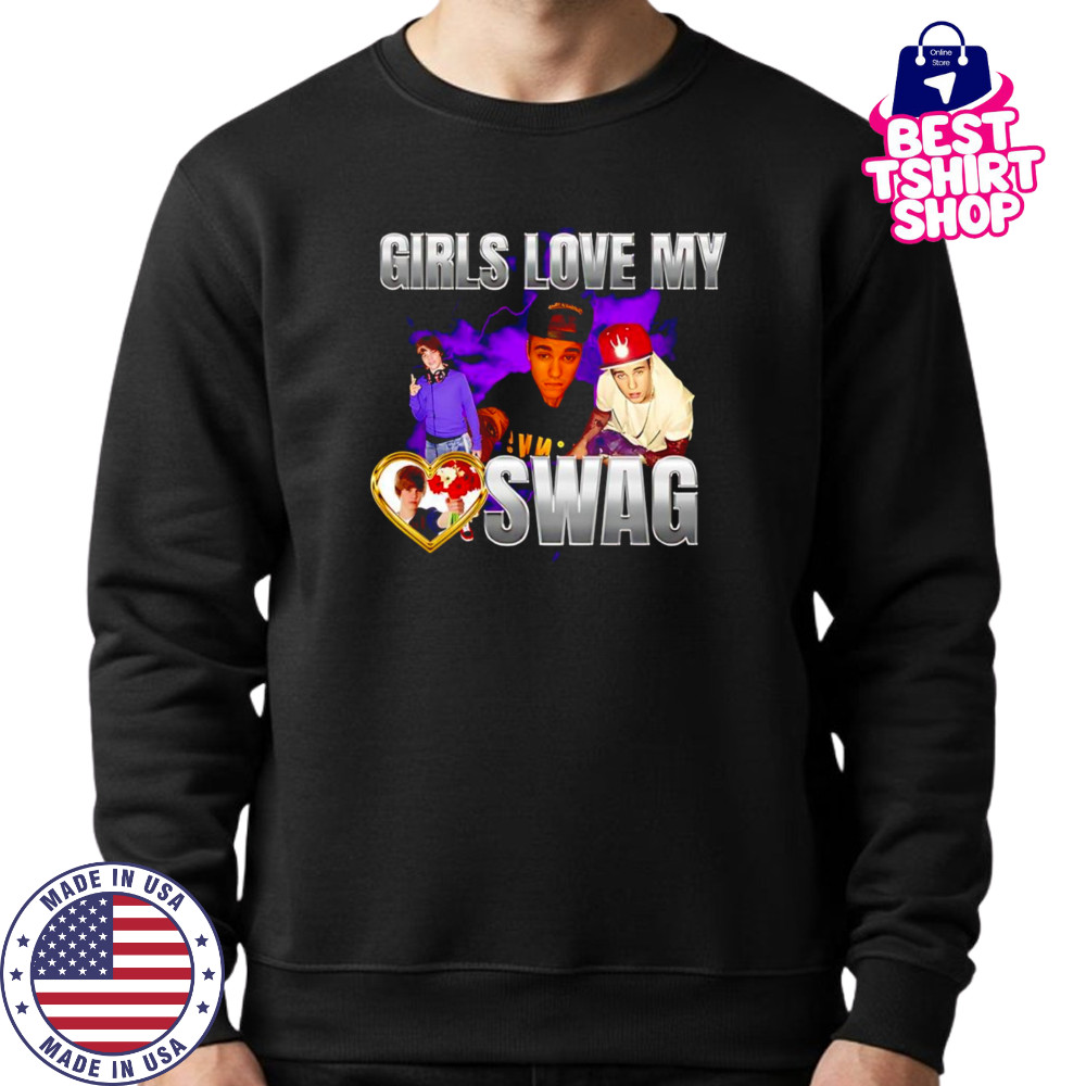 Girls love my swag Justin Bieber shirt Sweatshirt