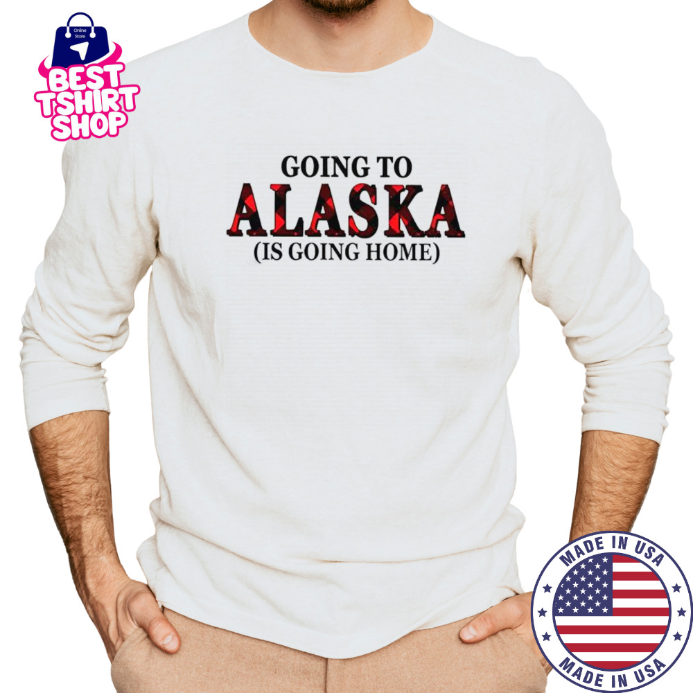 Going To Alaska Is Going Home T-Shirt Long Sleeved