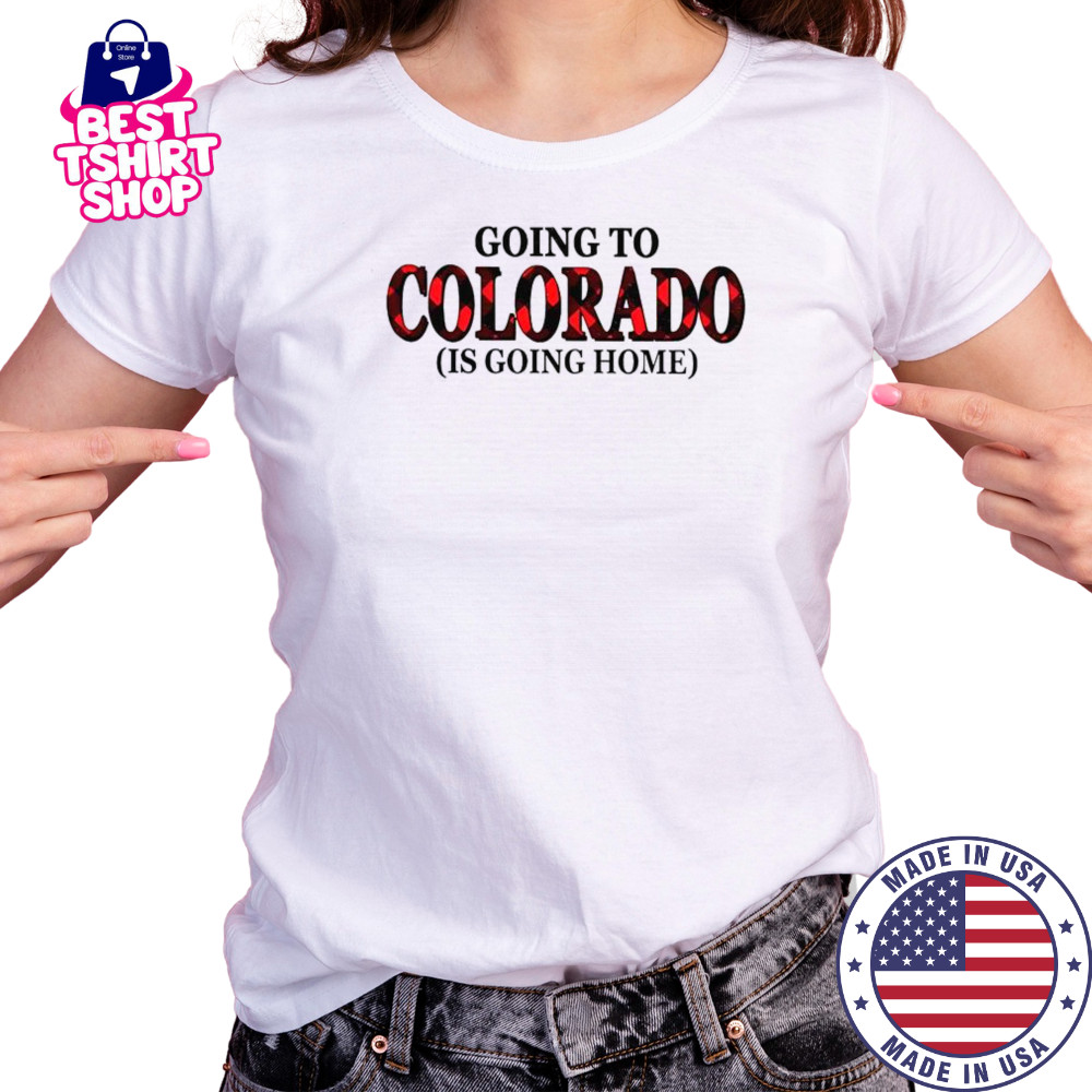 Going To Colorado Is Going Home T-Shirt Women's T-shirt