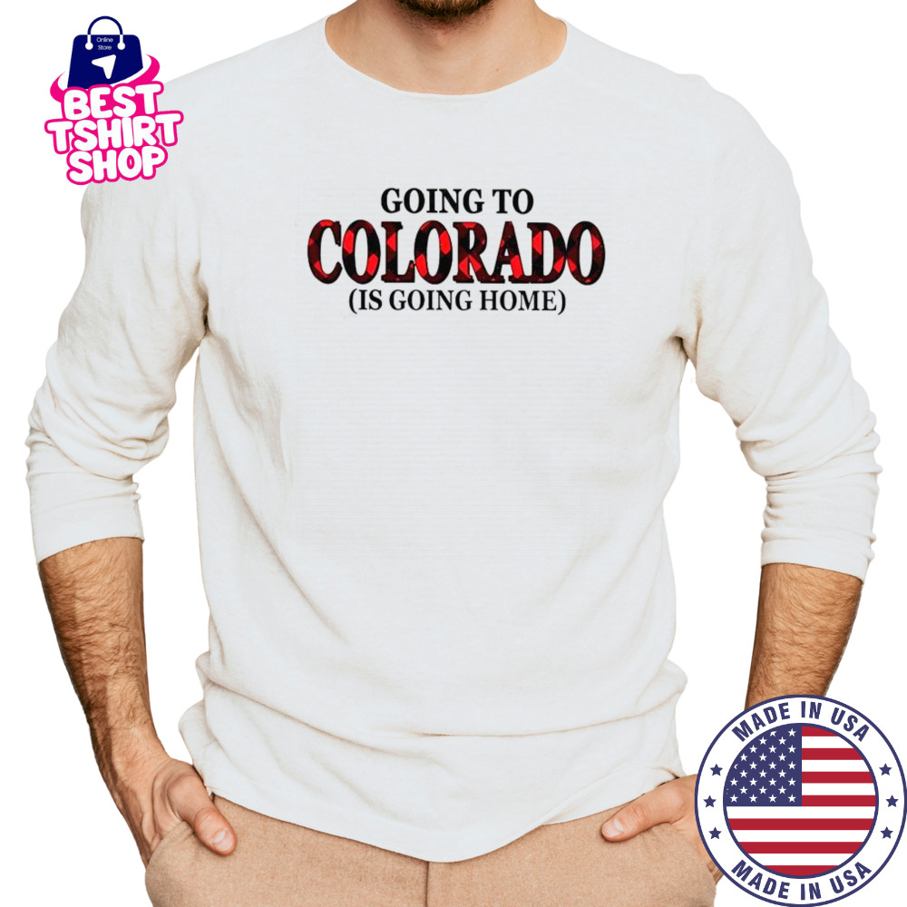 Going To Colorado Is Going Home T-Shirt Long Sleeved