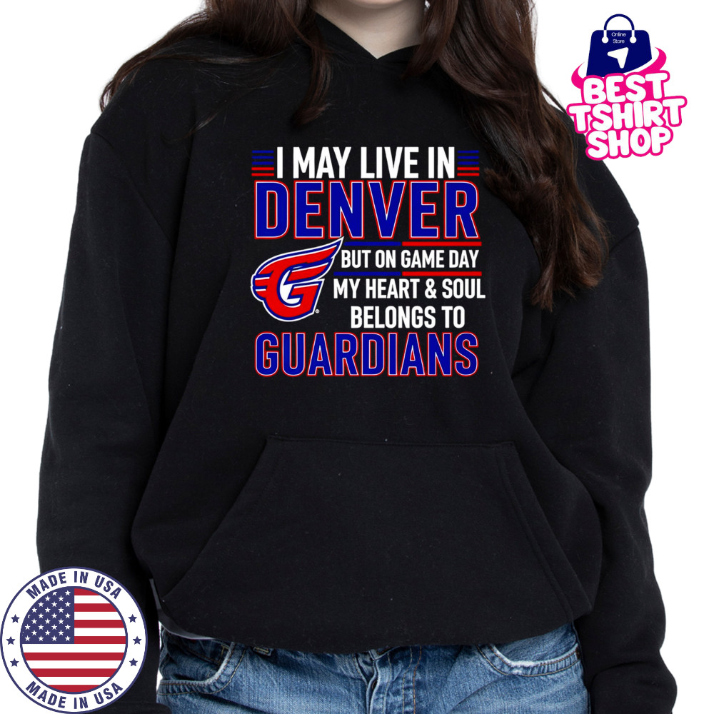 I may live in Denver but on game day my heart and soul belongs to the Cleveland Guardians shirt Hoodie