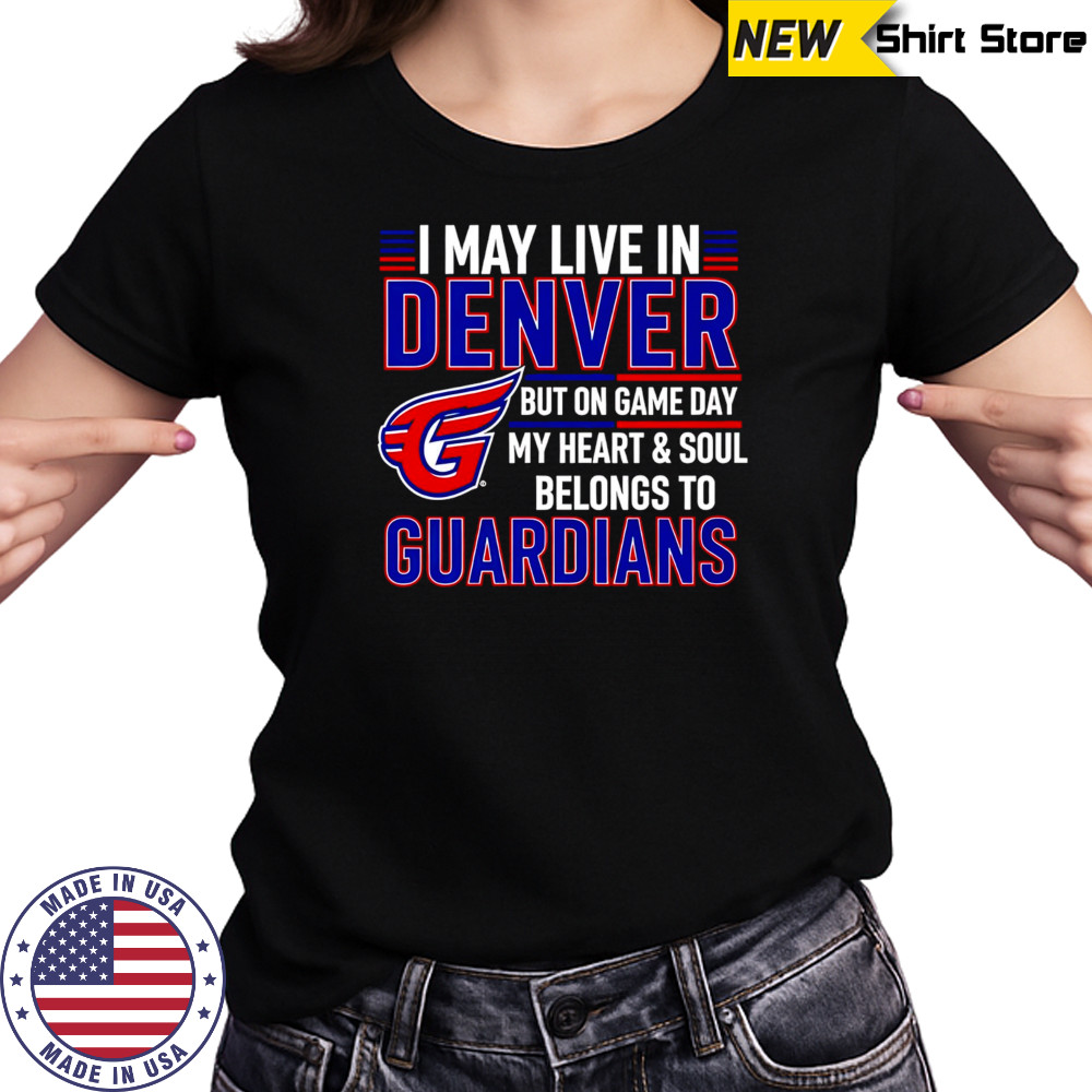 I may live in Denver but on game day my heart and soul belongs to the Cleveland Guardians shirt Women's T-shirt