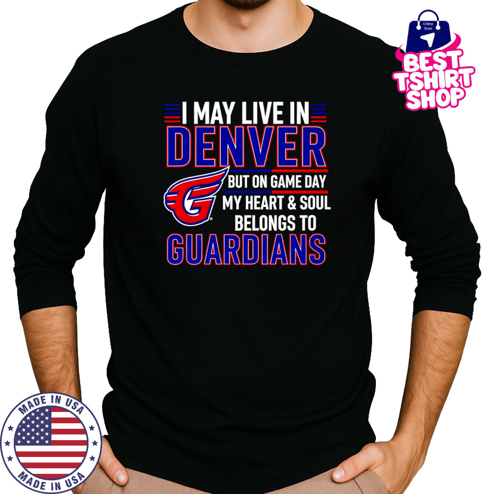 I may live in Denver but on game day my heart and soul belongs to the Cleveland Guardians shirt Long Sleeved