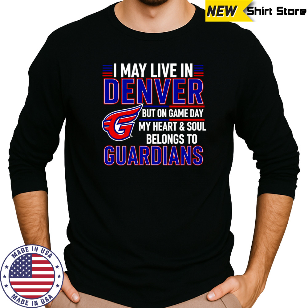 I may live in Denver but on game day my heart and soul belongs to the Cleveland Guardians shirt Long Sleeved