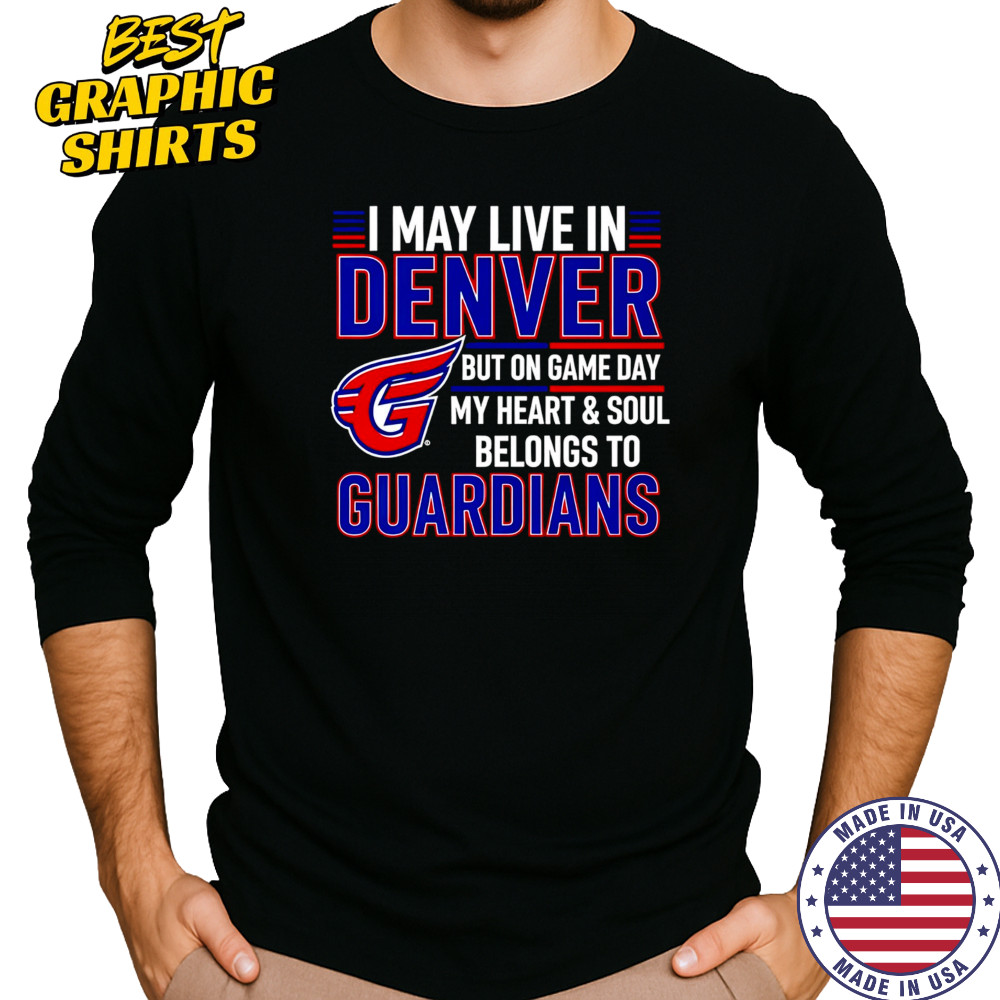 I may live in Denver but on game day my heart and soul belongs to the Cleveland Guardians shirt Long Sleeved