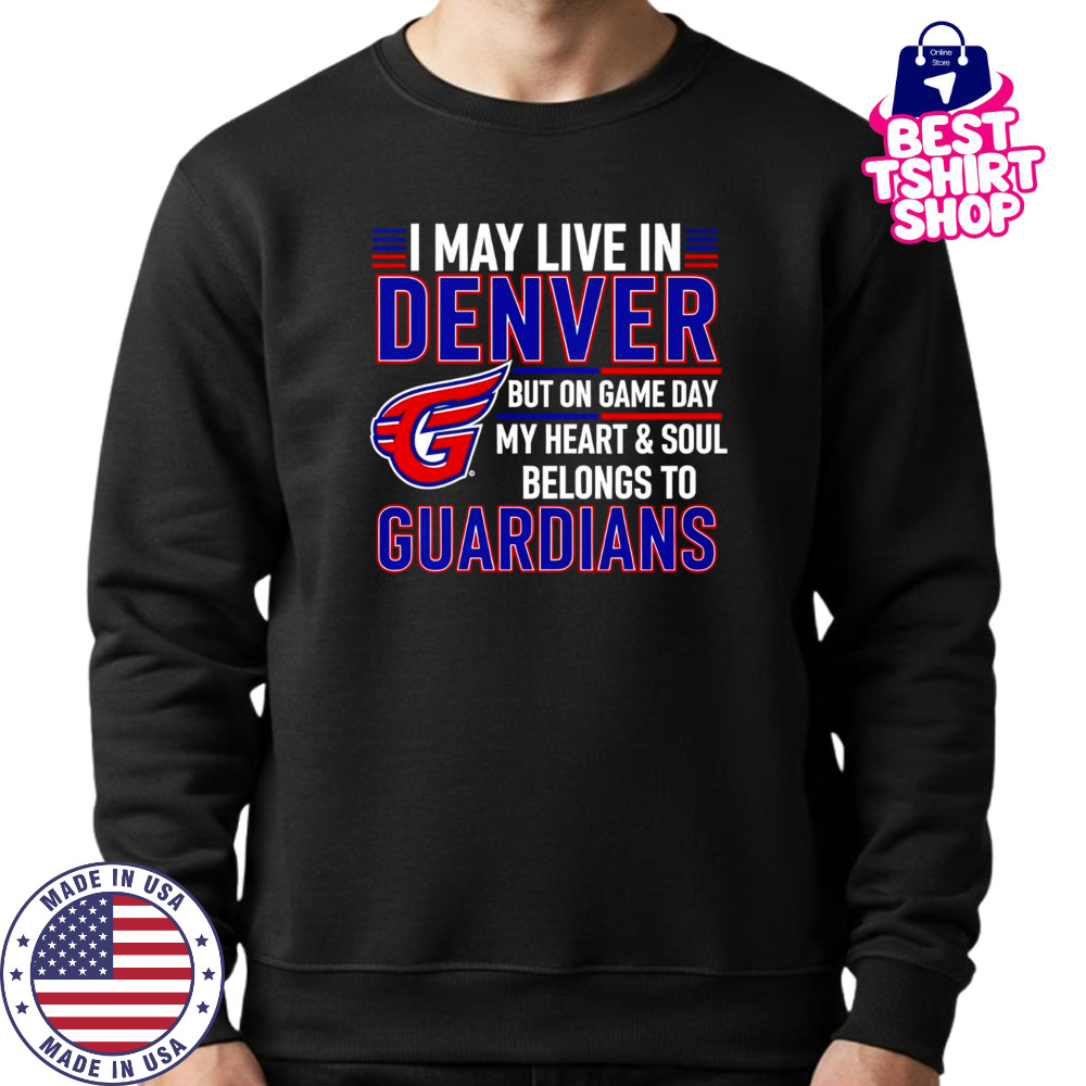 I may live in Denver but on game day my heart and soul belongs to the Cleveland Guardians shirt Sweatshirt
