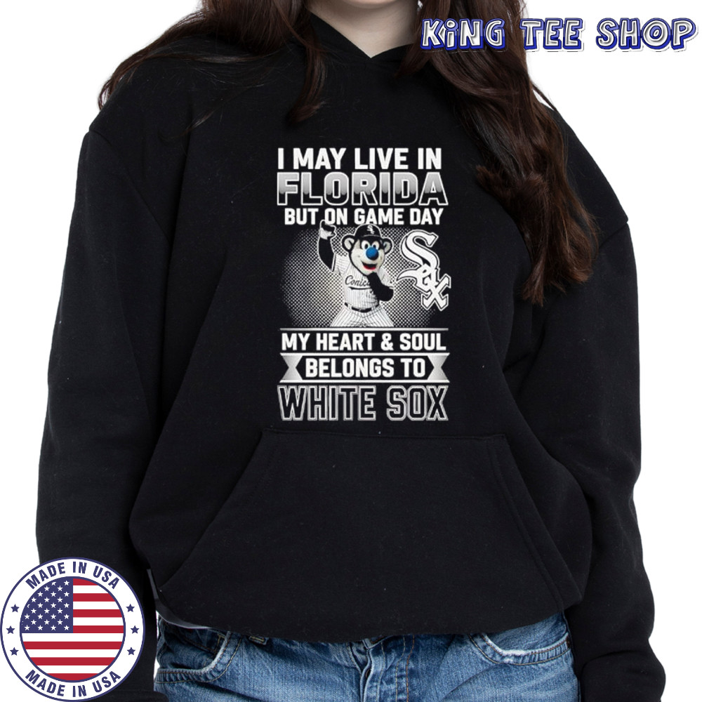 I may live in Florira but on game day my heart and soul belongs to the Chicago White Sox shirt Hoodie