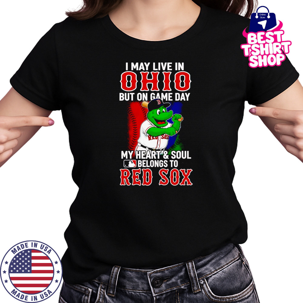 I may live in Ohio but on game day my heart and soul belongs to the Red Sox shirt Women's T-shirt
