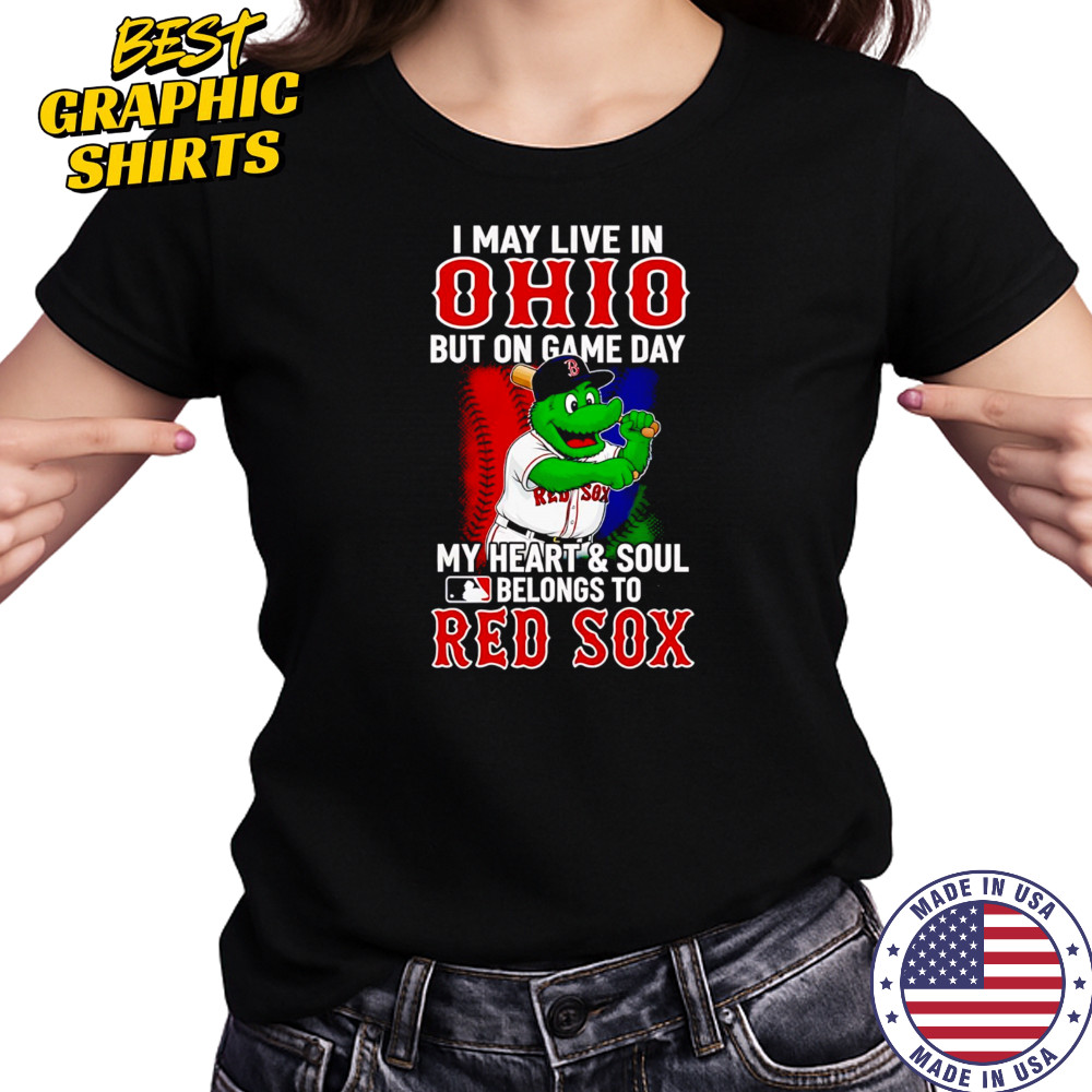 I may live in Ohio but on game day my heart and soul belongs to the Red Sox shirt Women's T-shirt