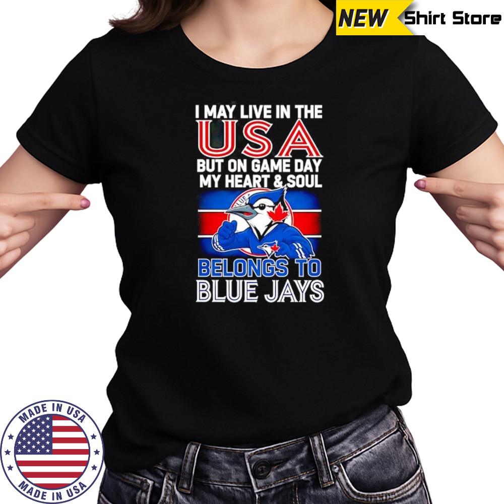 I may live in USA but on game day my heart and soul belongs to the Toronto Blue Jays shirt Women's T-shirt