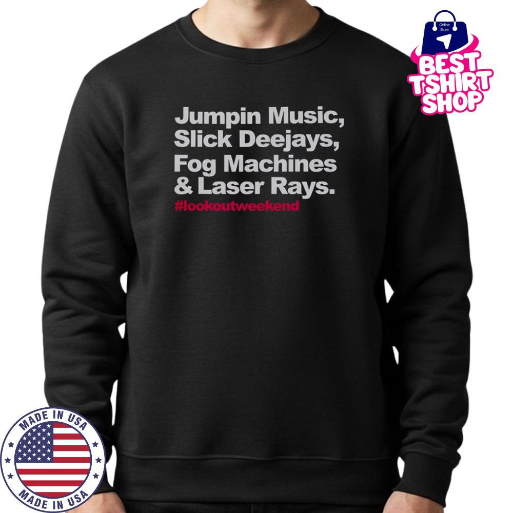 Jumpin Music Slick Deejays Fog Machines And Laser Rays Lookoutweekend T-Shirt Sweatshirt