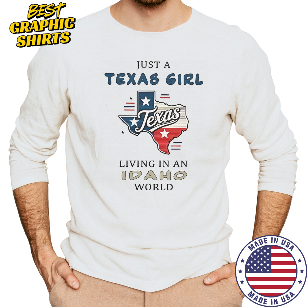 Just A Texas Girl Living In An Idaho World T-Shirt Long Sleeved