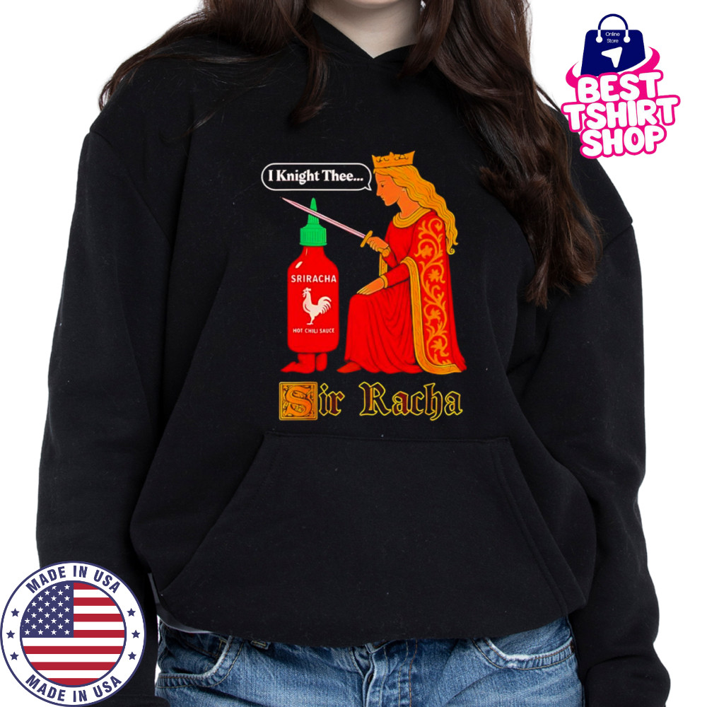 Medieval Sir Racha Hot Sauce shirt Hoodie