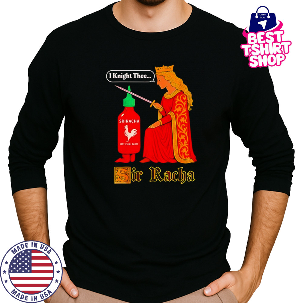 Medieval Sir Racha Hot Sauce shirt Long Sleeved