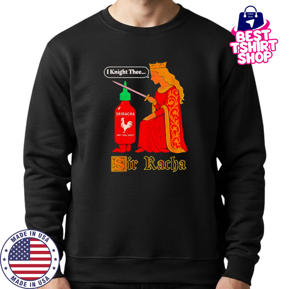 Medieval Sir Racha Hot Sauce shirt Sweatshirt