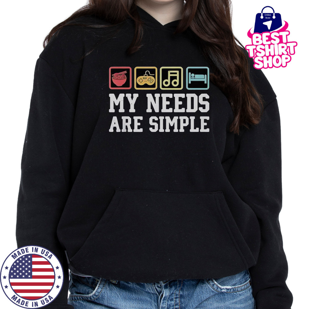 My Needs Are Simple Ramen Video Game Music Sleep T-Shirt Hoodie