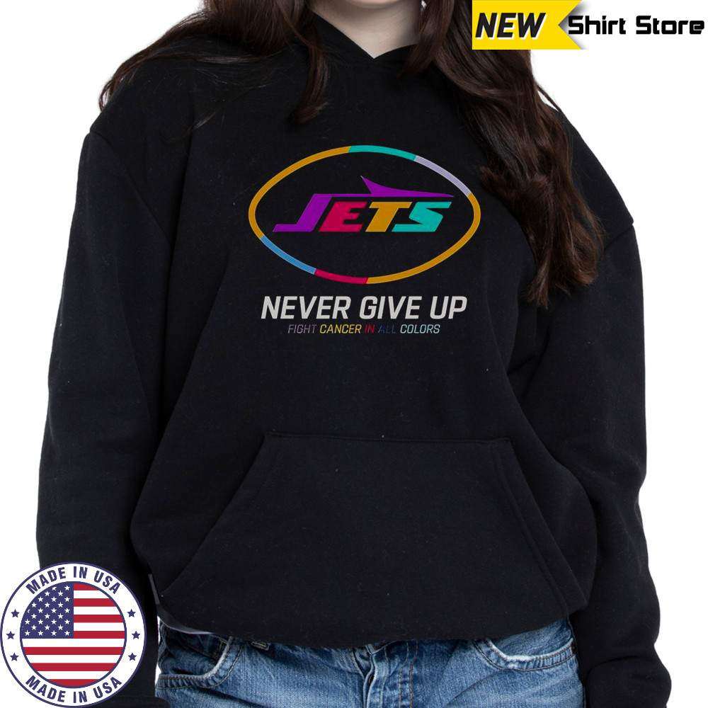 Never Give Up Fight Cancer In All Colors New York Jets T-Shirt Hoodie