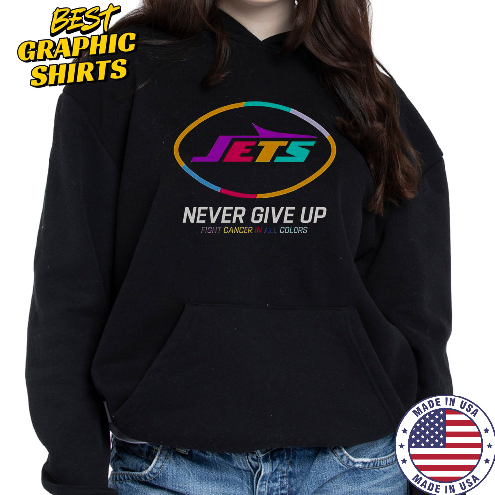 Never Give Up Fight Cancer In All Colors New York Jets T-Shirt Hoodie