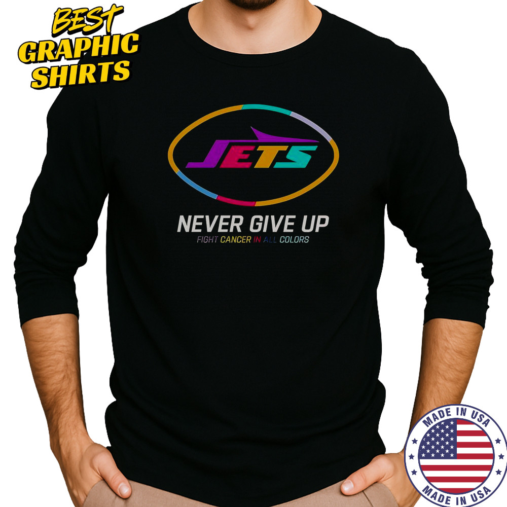 Never Give Up Fight Cancer In All Colors New York Jets T-Shirt Long Sleeved