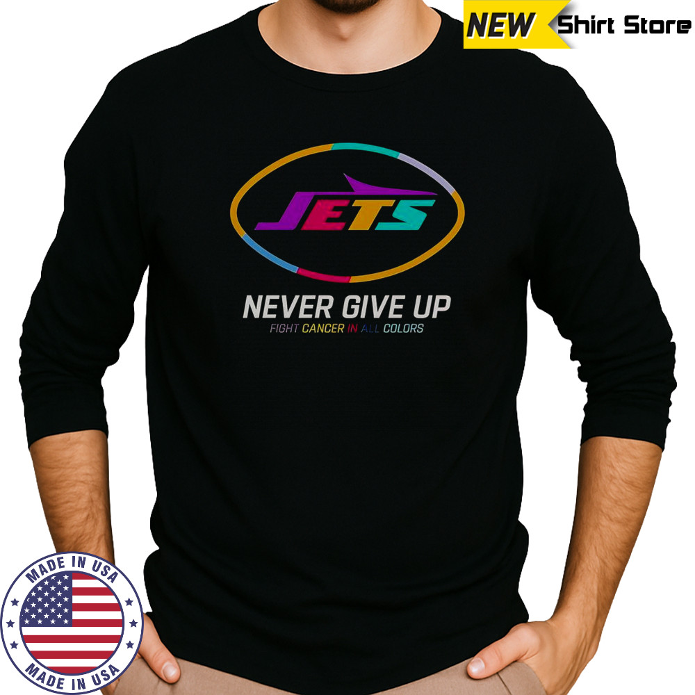 Never Give Up Fight Cancer In All Colors New York Jets T-Shirt Long Sleeved