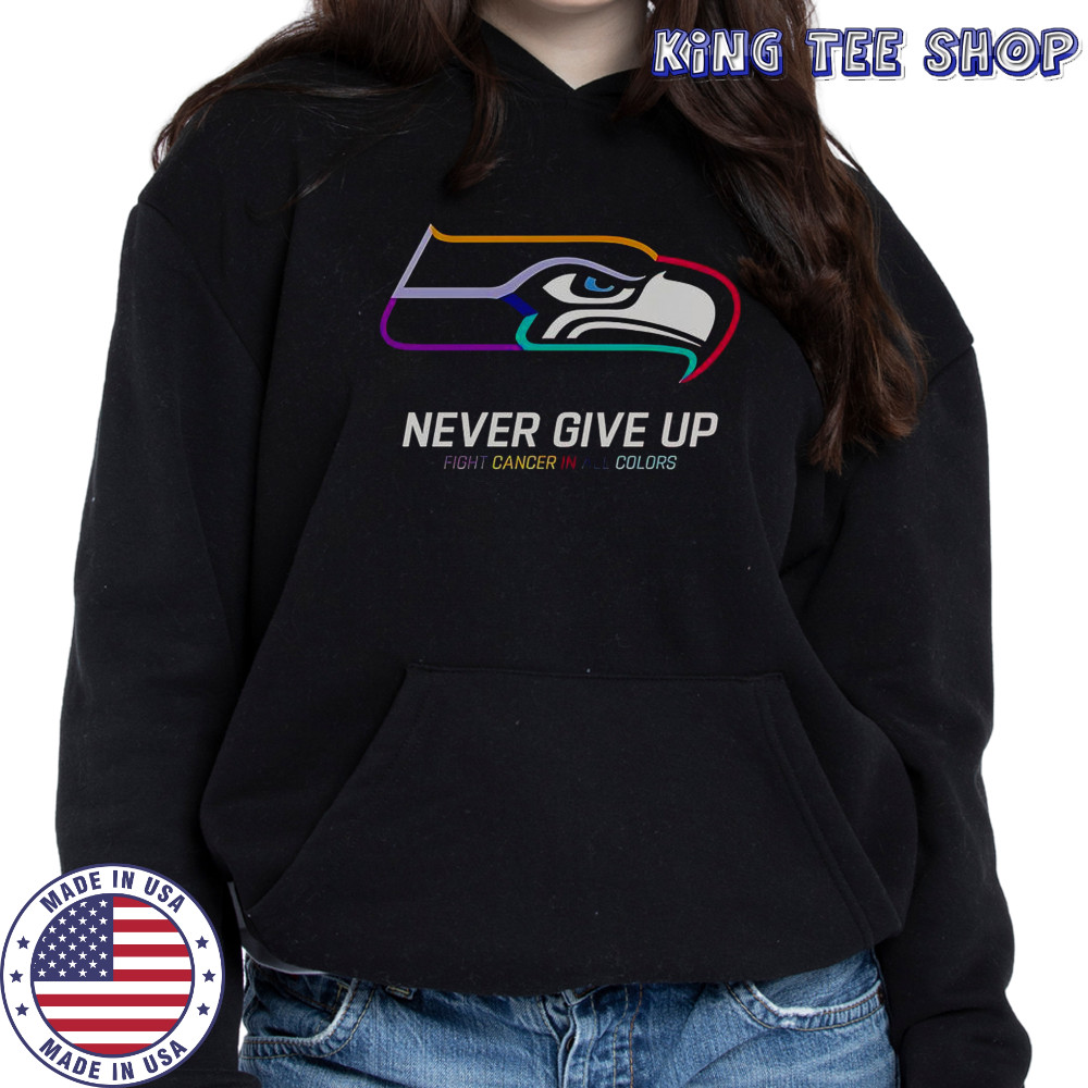 Never Give Up Fight Cancer In All Colors Seattle Seahawks T-Shirt Hoodie
