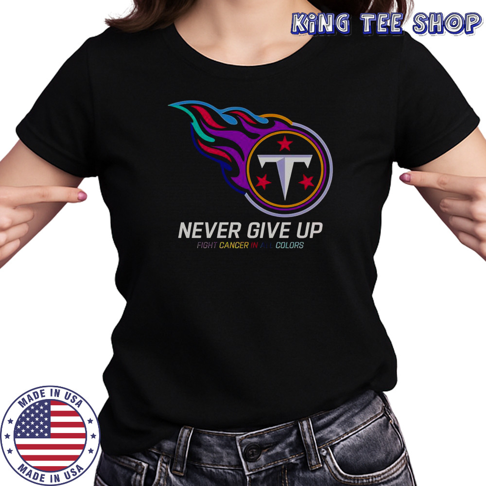 Never Give Up Fight Cancer In All Colors Tennessee Titans T-Shirt Women's T-shirt