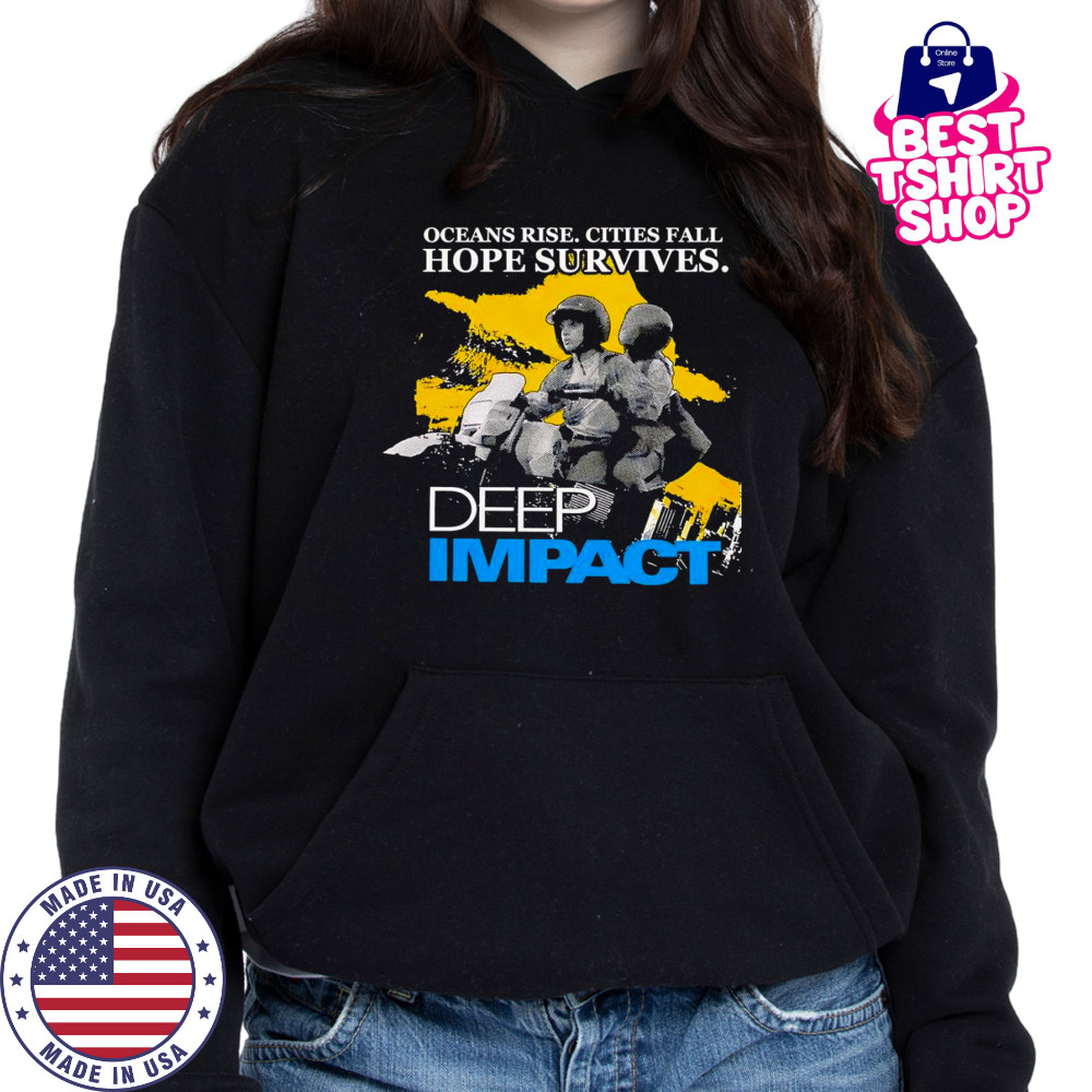 Ocean rise cities fall hope survives Deep Impact shirt Hoodie