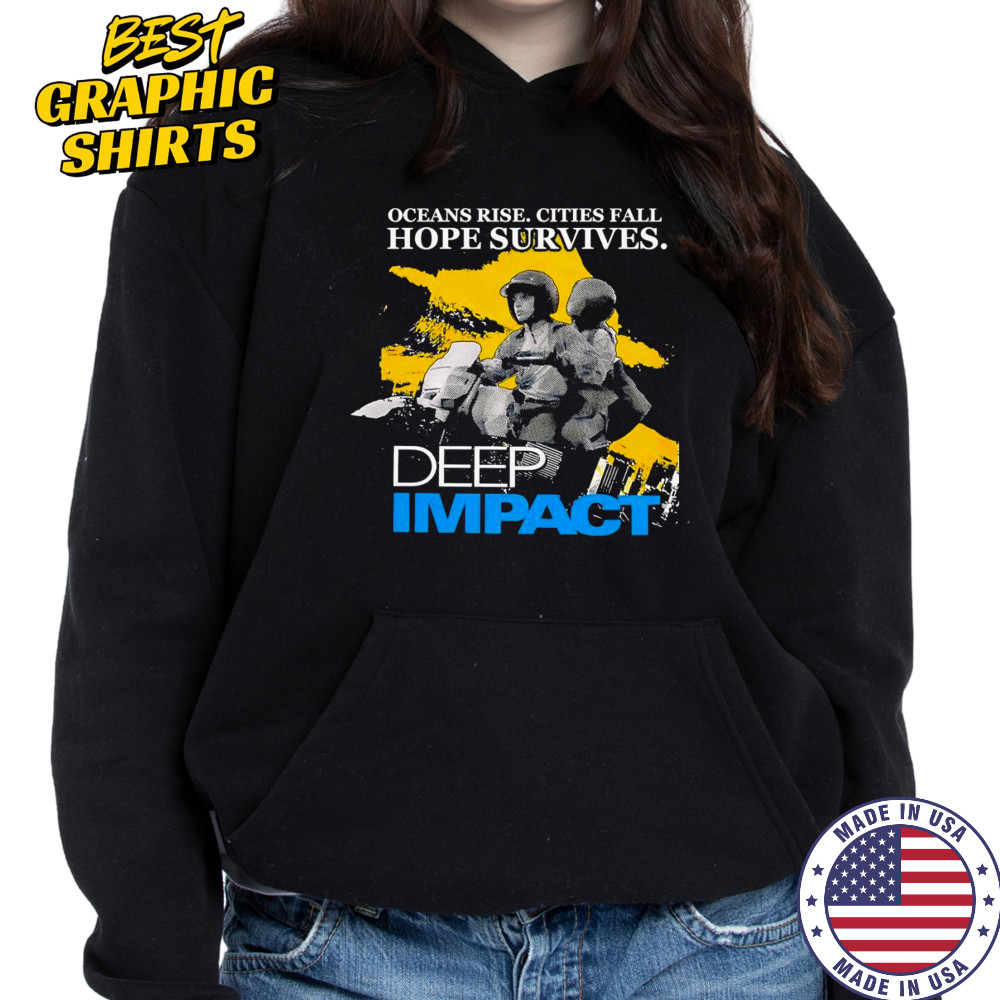 Ocean rise cities fall hope survives Deep Impact shirt Hoodie