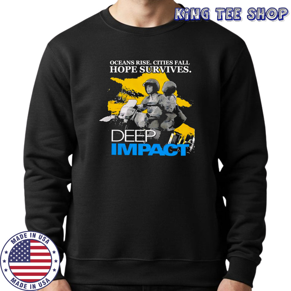 Ocean rise cities fall hope survives Deep Impact shirt Sweatshirt