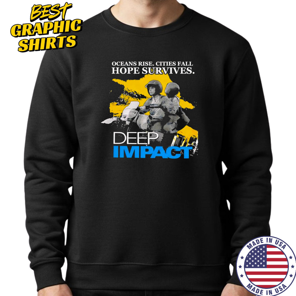 Ocean rise cities fall hope survives Deep Impact shirt Sweatshirt