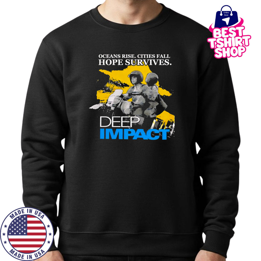 Ocean rise cities fall hope survives Deep Impact shirt Sweatshirt