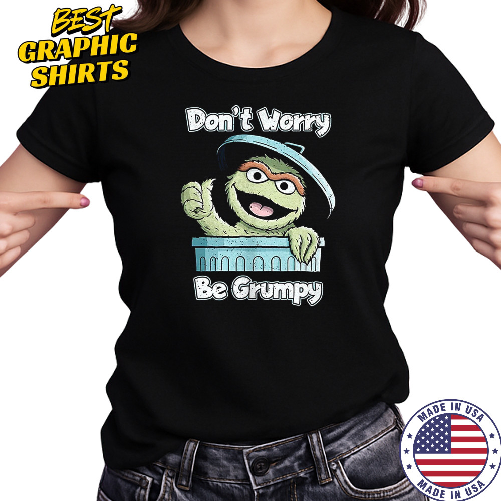 Oscar the Grouch don’t worry be grumpy shirt Women's T-shirt