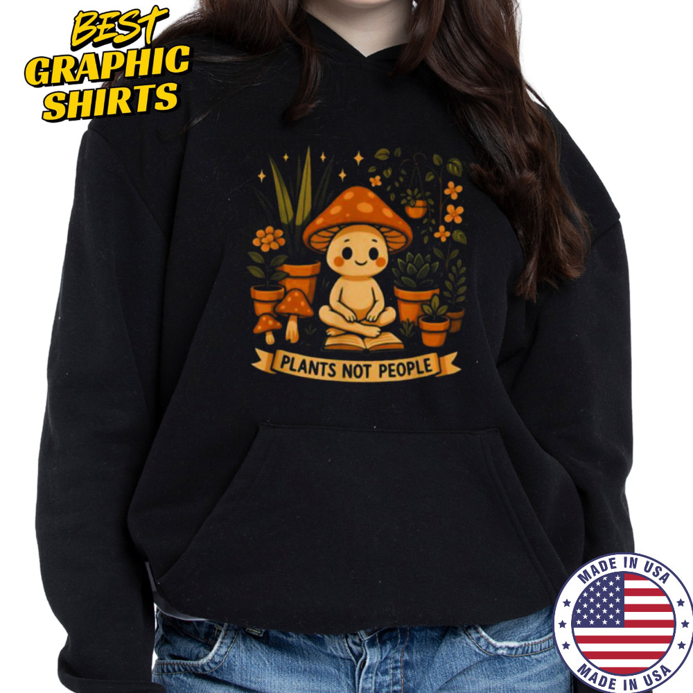 Plant Lover Funny Mushroom Graphic Plants Not People T Shirt Hoodie