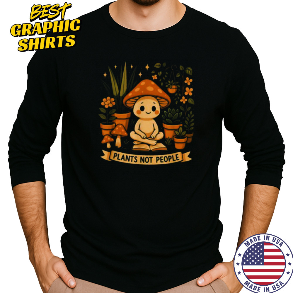 Plant Lover Funny Mushroom Graphic Plants Not People T Shirt Long Sleeved