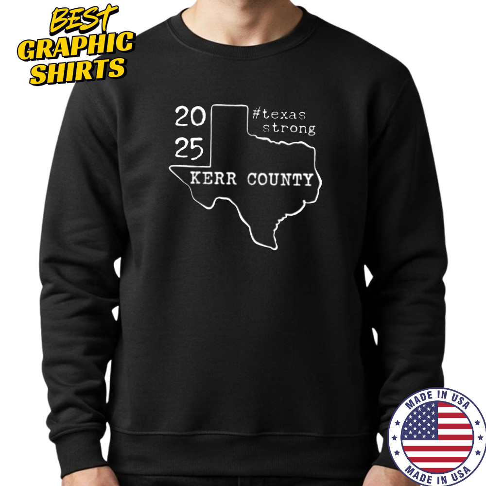 Pray For Texas Kerr County 2025 Texas Stronger Than Storm T Shirt Sweatshirt