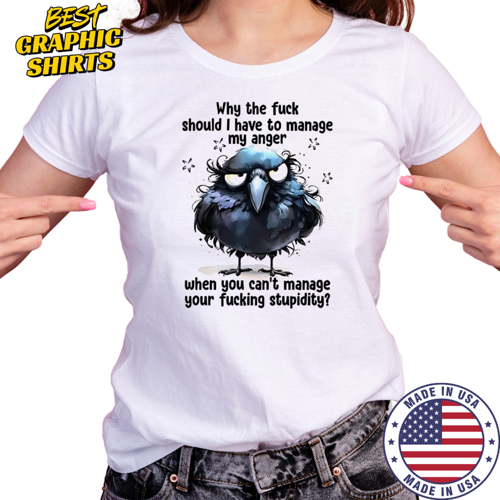 Raven why the fuck should I have to manage my anger fucking stupidity shirt Women's T-shirt