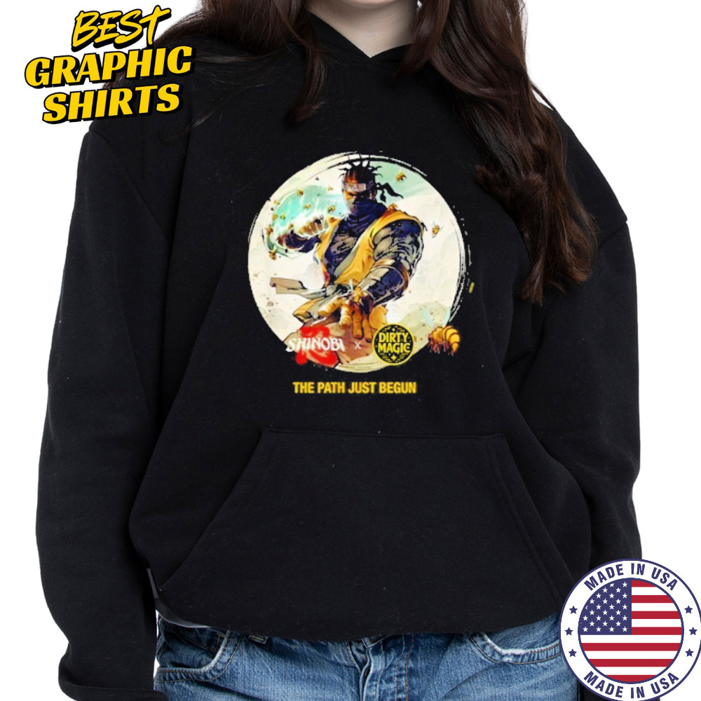 Shinobi x Dirty Magic The Path Just Begun Shirt Hoodie