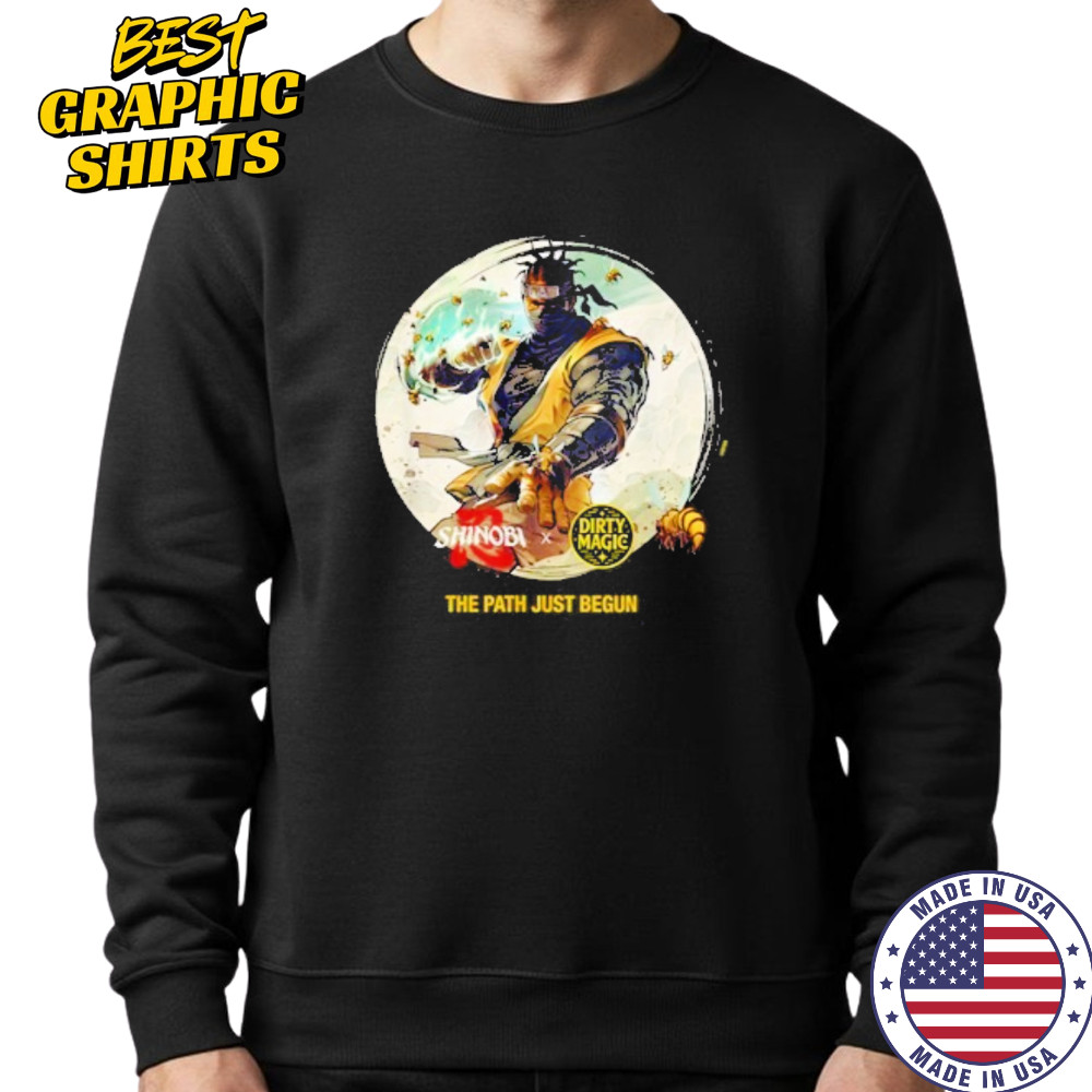 Shinobi x Dirty Magic The Path Just Begun Shirt Sweatshirt