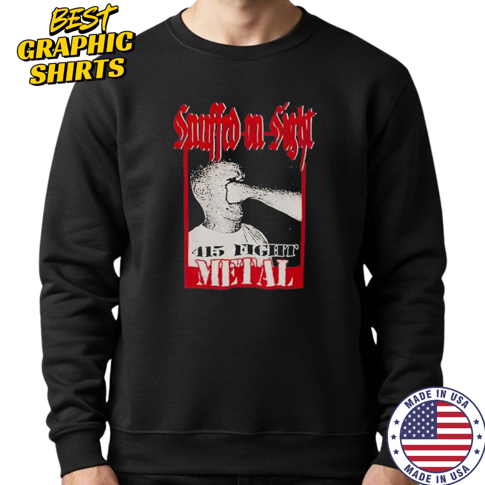 Snuffed On Sight 415 Fight Metal 2025 T-Shirt Sweatshirt