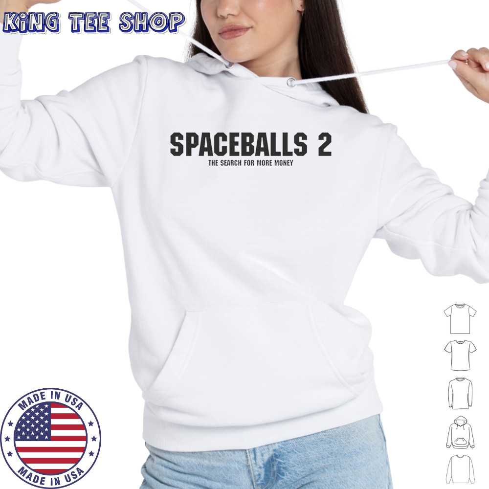 Spaceballs 2 The Search For More Money T-Shirt Hoodie