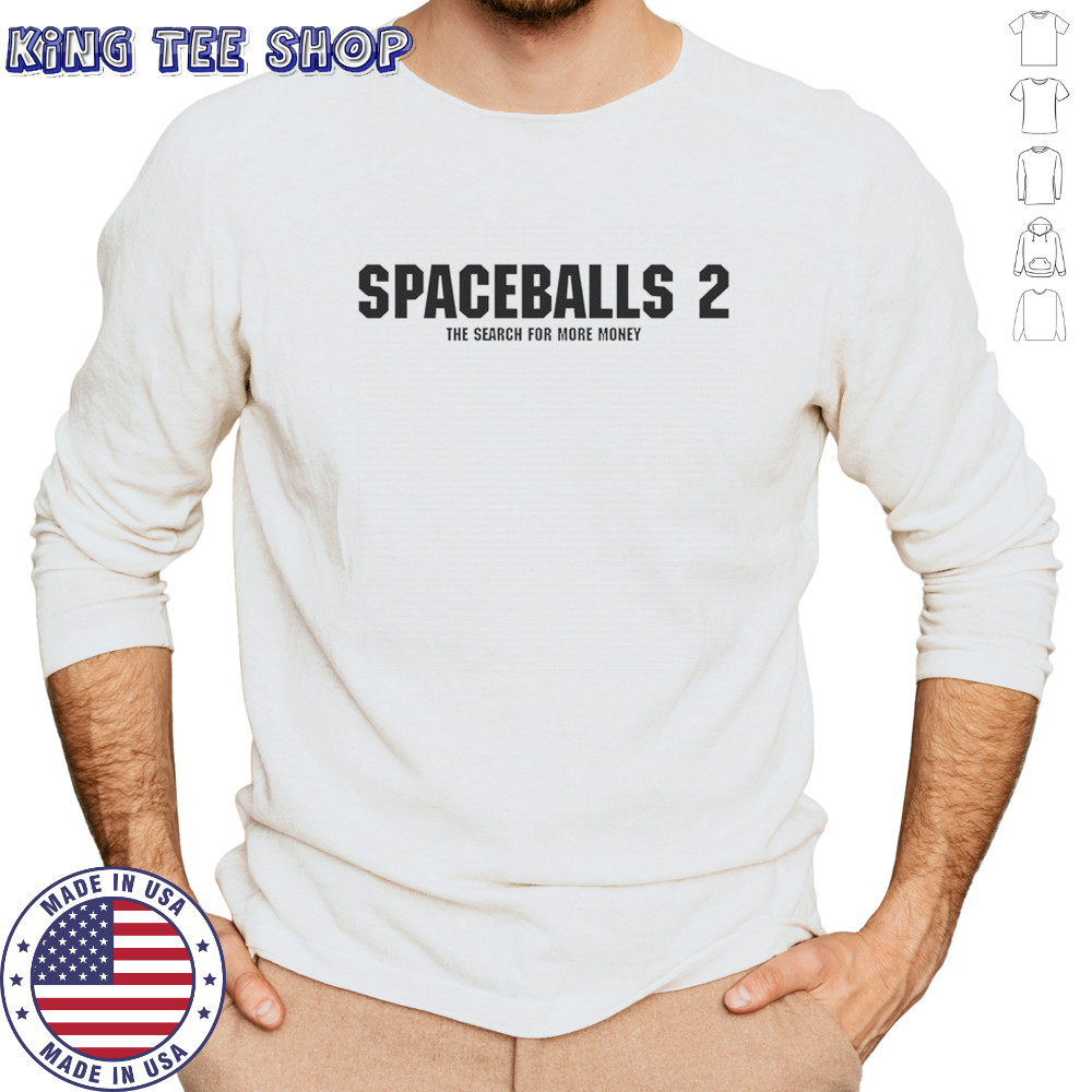 Spaceballs 2 The Search For More Money T-Shirt Long Sleeved
