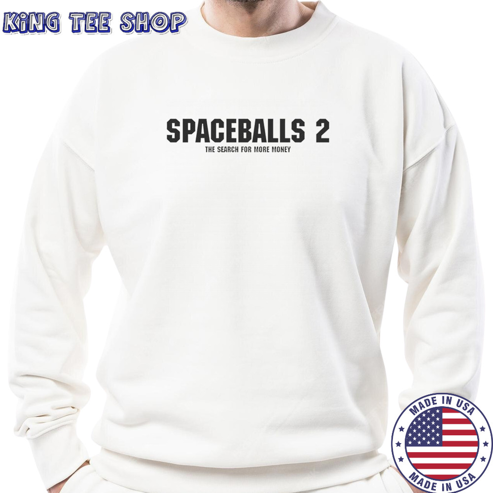 Spaceballs 2 The Search For More Money T-Shirt Sweatshirt