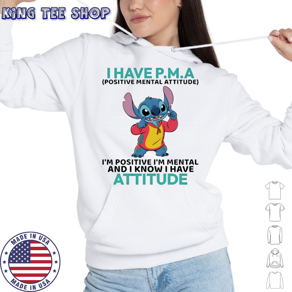 Stitch I have PMA positive mental attitude I’m positive I’m mental shirt Hoodie