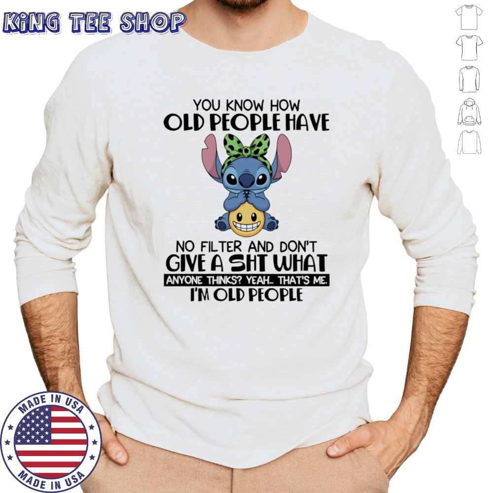 Stitch you know how old people have no filter and don’t give a shit shirt Long Sleeved