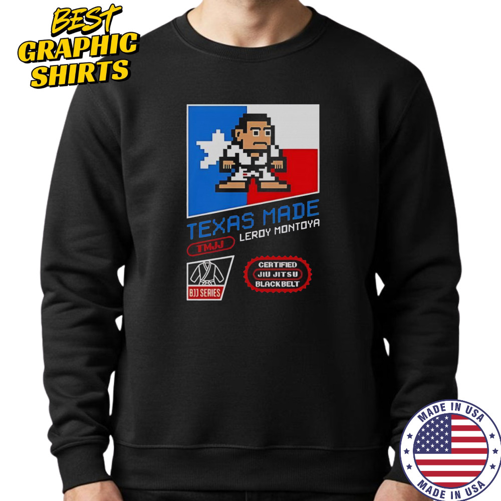 Texas Made Leroy Montoya T-Shirt Sweatshirt